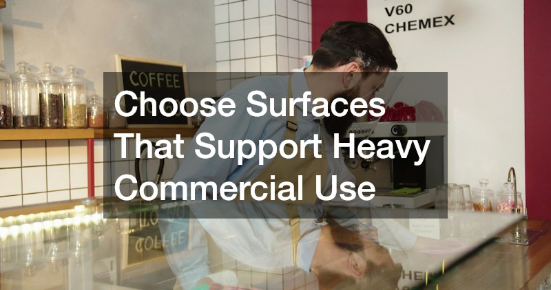Choose Surfaces That Support Heavy Commercial Use