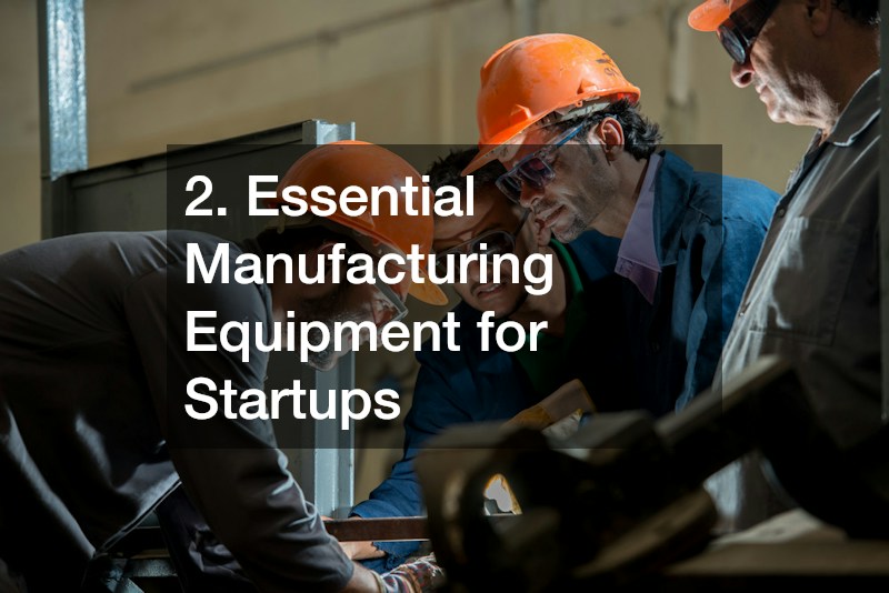 2. Essential Manufacturing Equipment for Startups
