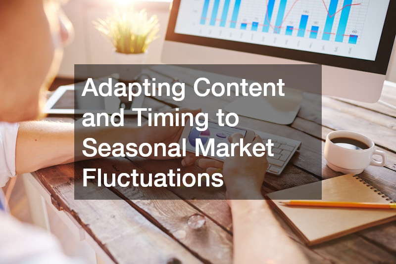 Adapting Content and Timing to Seasonal Market Fluctuations