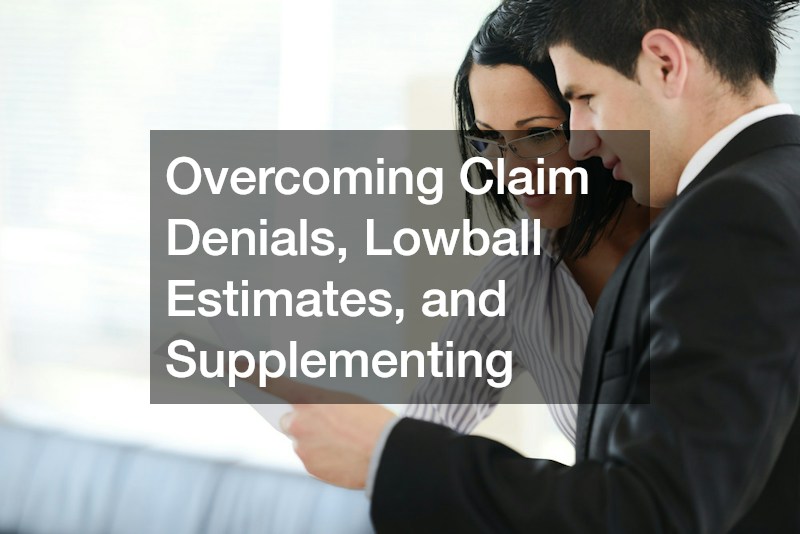 Overcoming Claim Denials, Lowball Estimates, and Supplementing