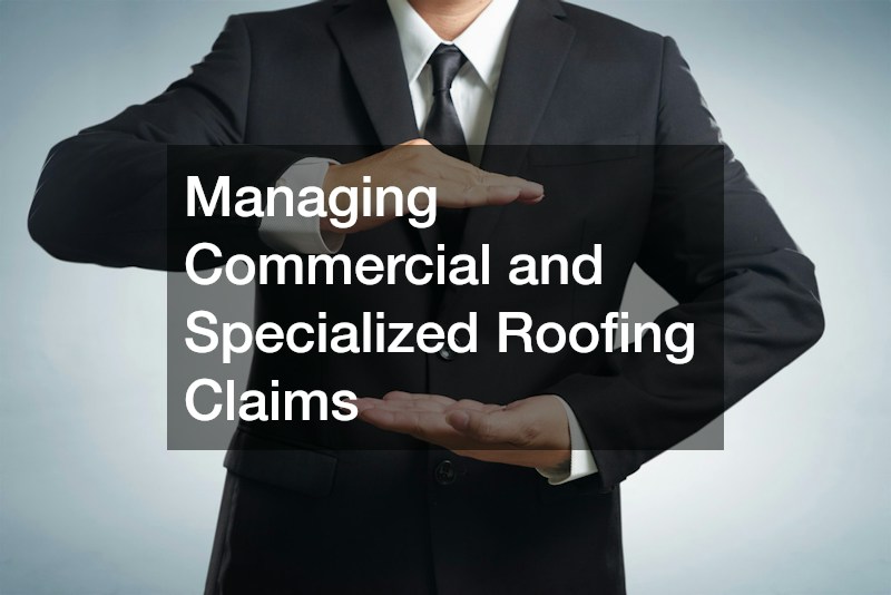 Managing Commercial and Specialized Roofing Claims
