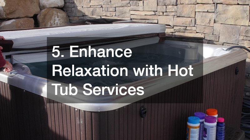 5. Enhance Relaxation with Hot Tub Services