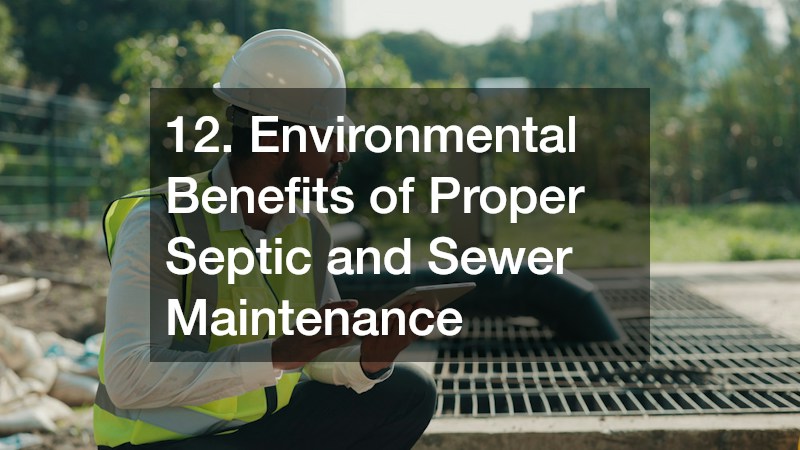 12. Environmental Benefits of Proper Septic and Sewer Maintenance