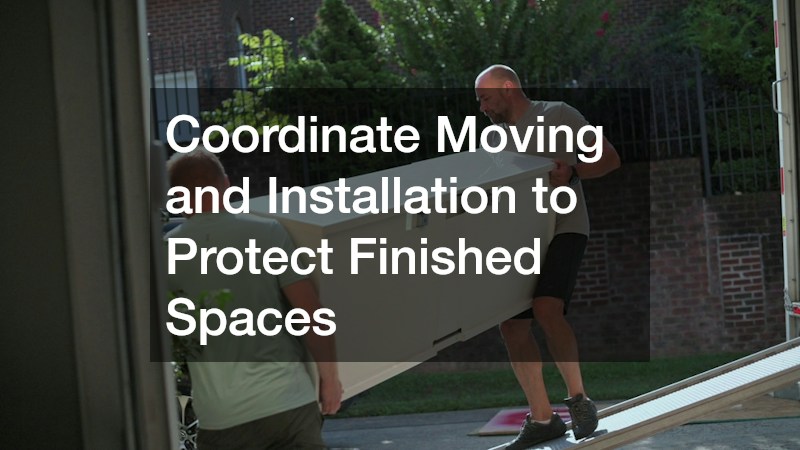 Coordinate Moving and Installation to Protect Finished Spaces