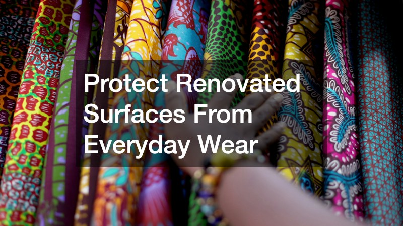 Protect Renovated Surfaces From Everyday Wear