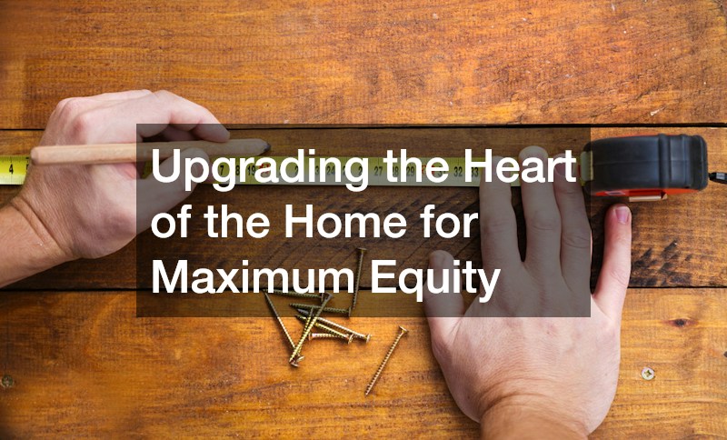 Upgrading the Heart of the Home for Maximum Equity