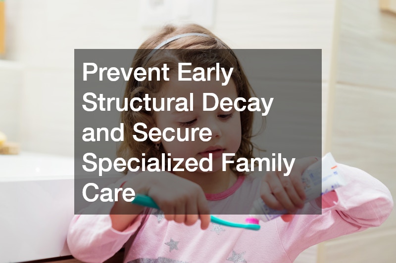Prevent Early Structural Decay and Secure Specialized Family Care