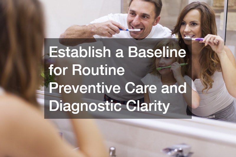 Establish a Baseline for Routine Preventive Care and Diagnostic Clarity