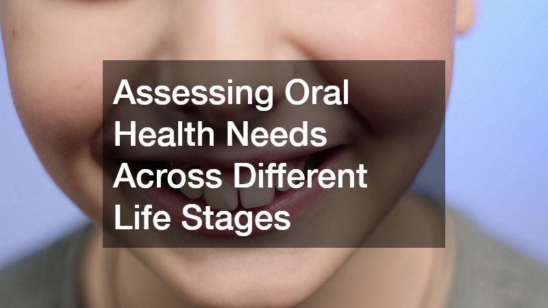 Assessing Oral Health Needs Across Different Life Stages