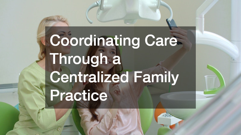 Coordinating Care Through a Centralized Family Practice