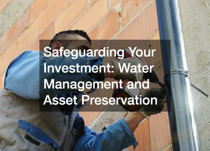 Safeguarding Your Investment: Water Management and Asset Preservation