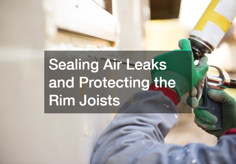 Sealing Air Leaks and Protecting the Rim Joists