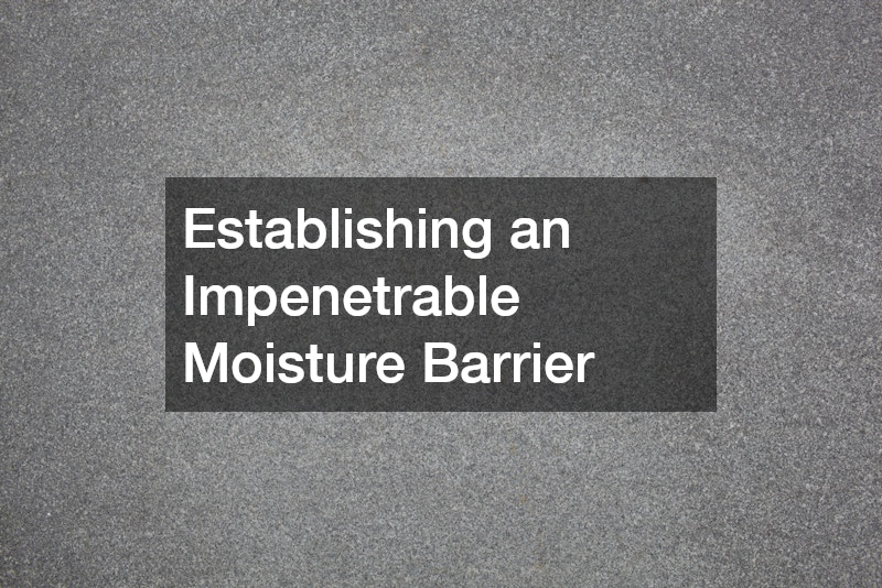 Establishing an Impenetrable Moisture Barrier