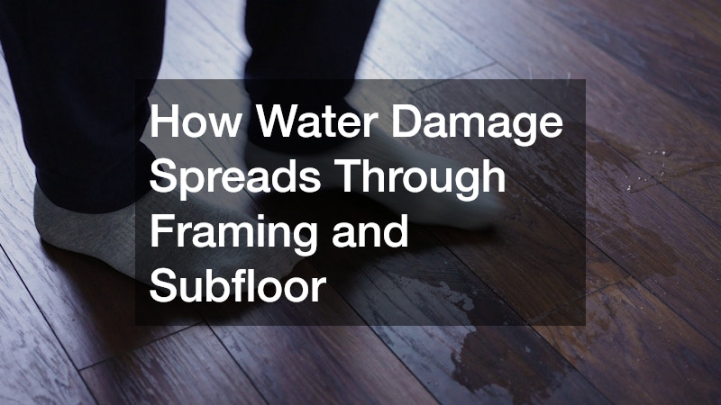 How Water Damage Spreads Through Framing and Subfloor