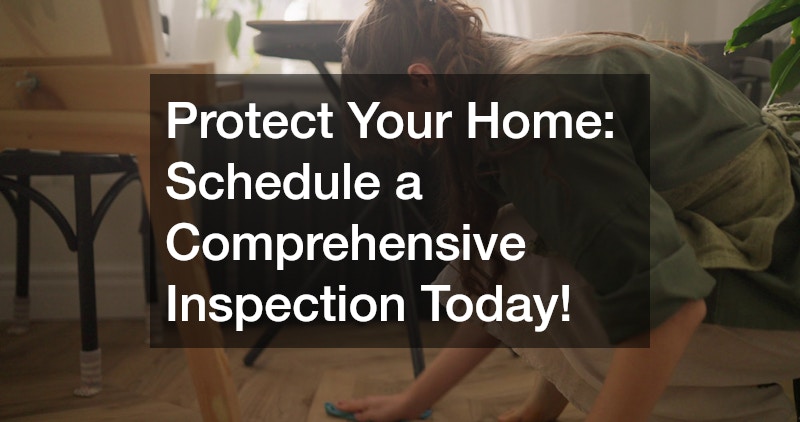 Protect Your Home: Schedule a Comprehensive Inspection Today!