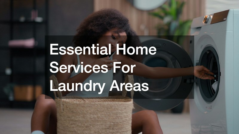 Essential Home Services For Laundry Areas
