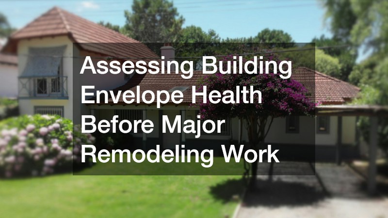 Assessing Building Envelope Health Before Major Remodeling Work