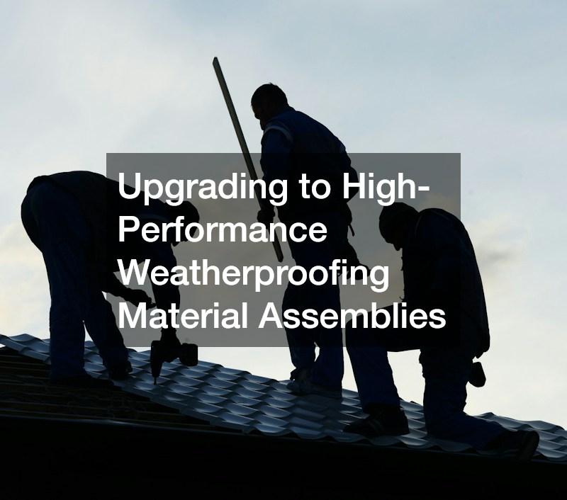 Upgrading to High-Performance Weatherproofing Material Assemblies