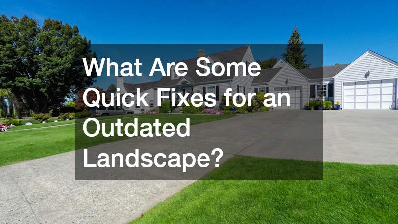 What Are Some Quick Fixes for an Outdated Landscape?