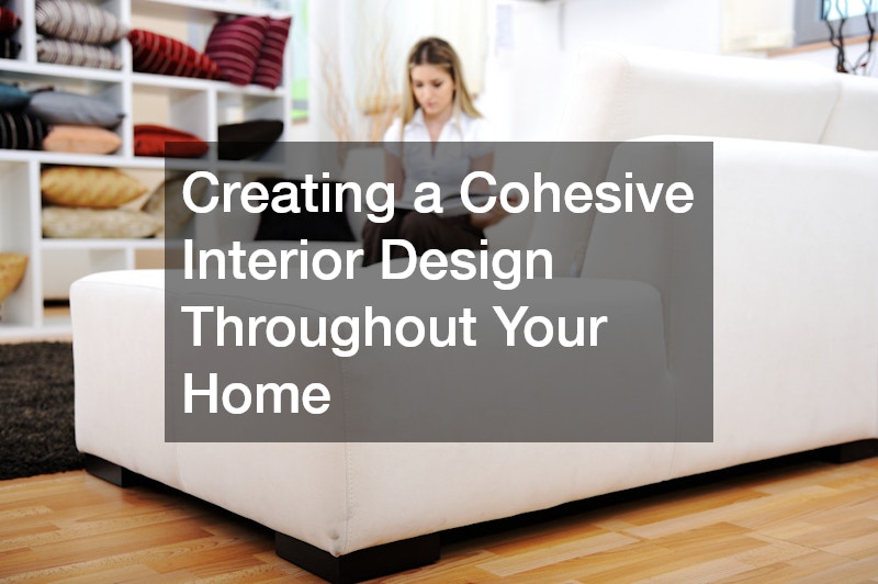 Creating a Cohesive Interior Design Throughout Your Home