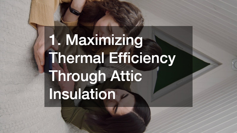 1. Maximizing Thermal Efficiency Through Attic Insulation