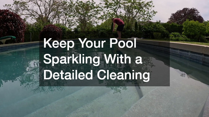 Keep Your Pool Sparkling With a Detailed Cleaning