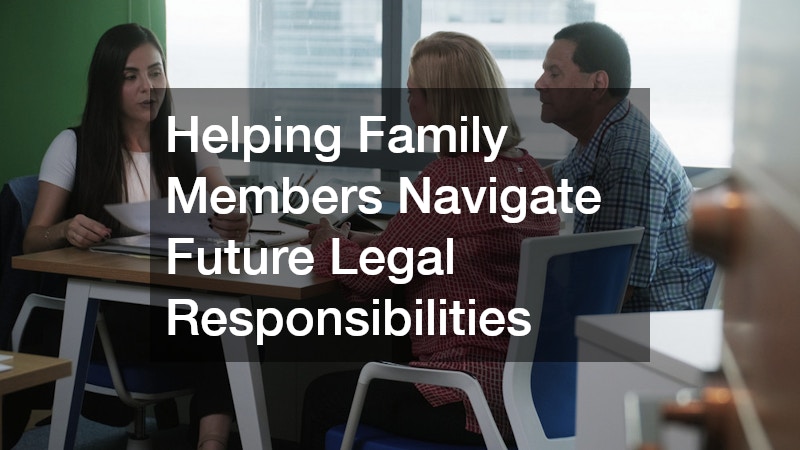 Helping Family Members Navigate Future Legal Responsibilities