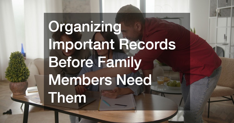 Organizing Important Records Before Family Members Need Them