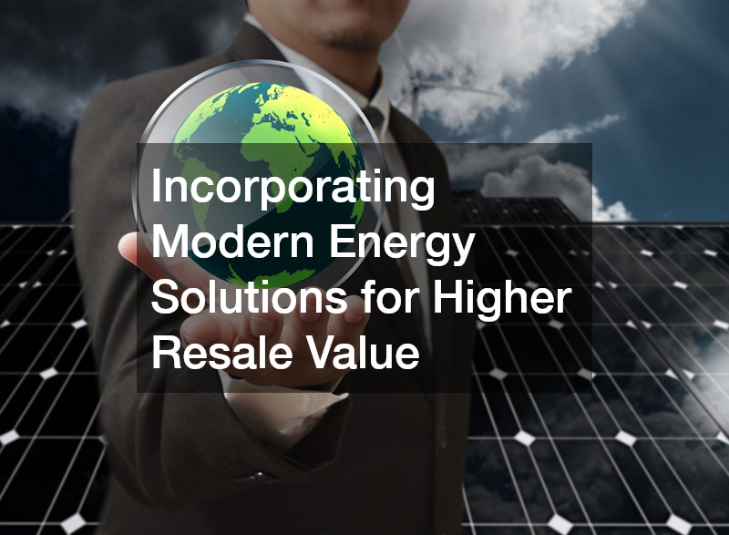 Incorporating Modern Energy Solutions for Higher Resale Value