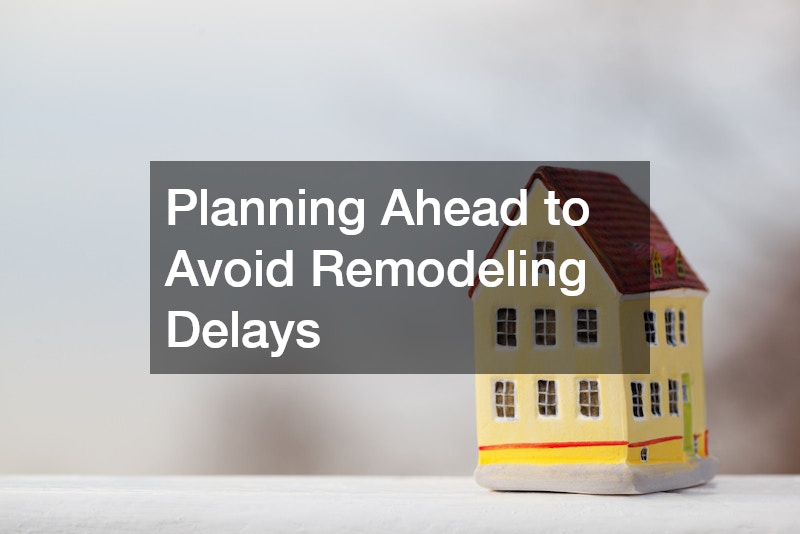 Planning Ahead to Avoid Remodeling Delays