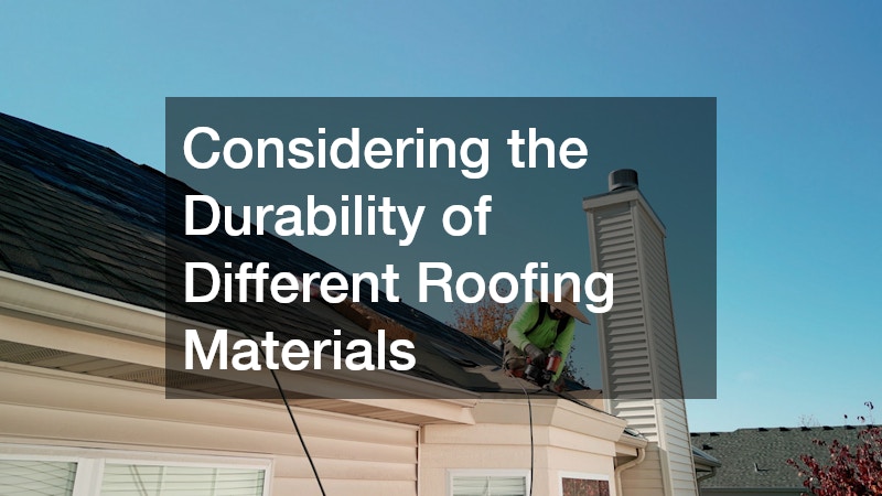 Considering the Durability of Different Roofing Materials