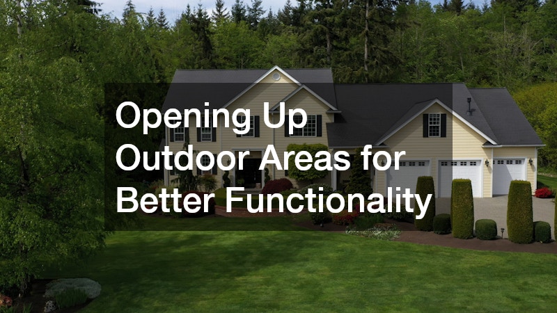 Opening Up Outdoor Areas for Better Functionality