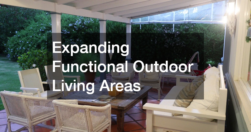 Expanding Functional Outdoor Living Areas