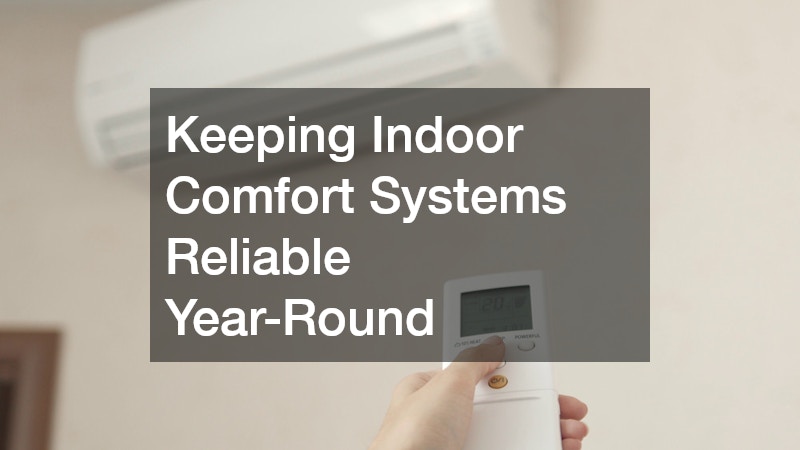 Keeping Indoor Comfort Systems Reliable Year-Round