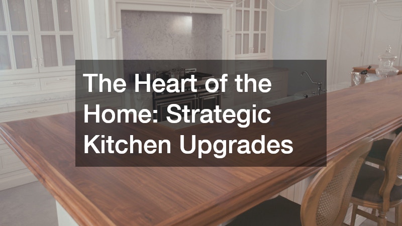The Heart of the Home: Strategic Kitchen Upgrades