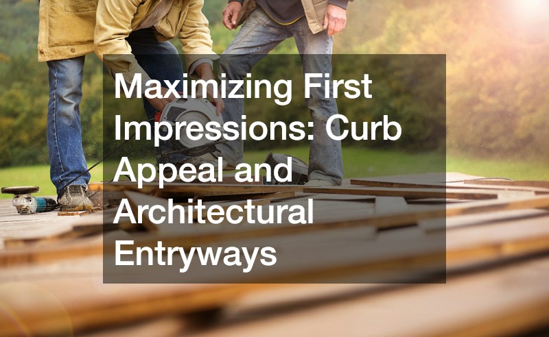 Maximizing First Impressions: Curb Appeal and Architectural Entryways