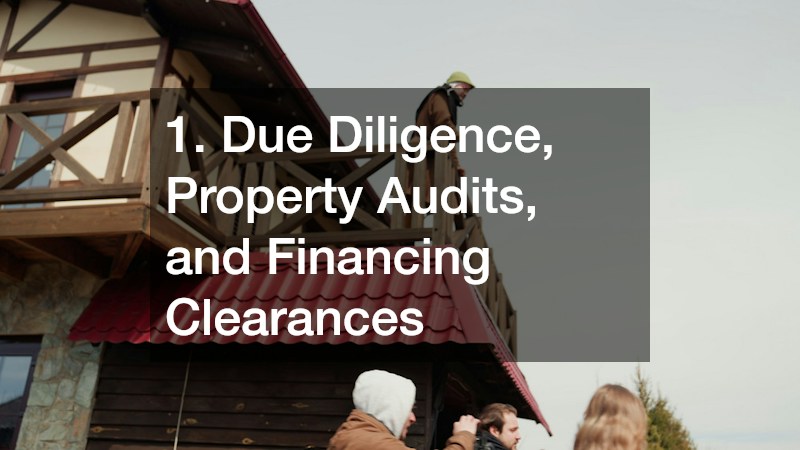 1. Due Diligence, Property Audits, and Financing Clearances