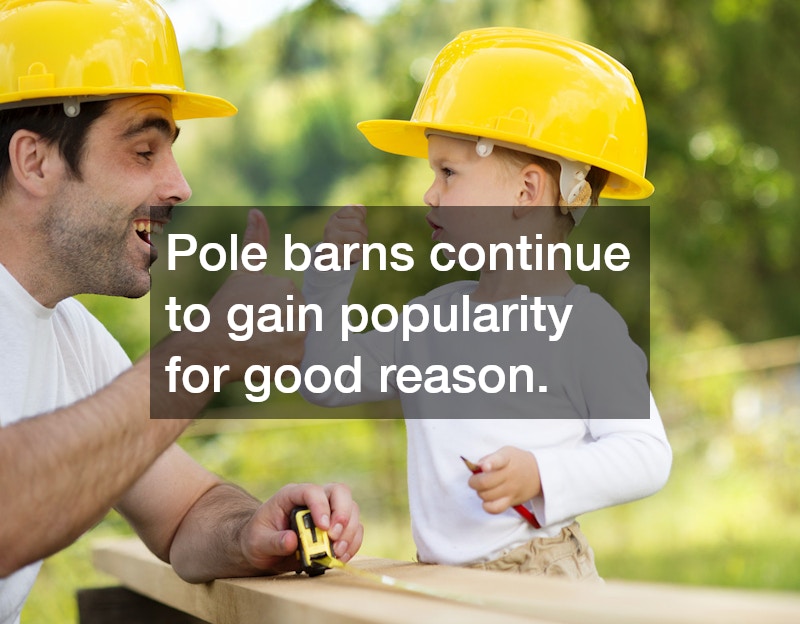 Pole barns continue to gain popularity for good reason.