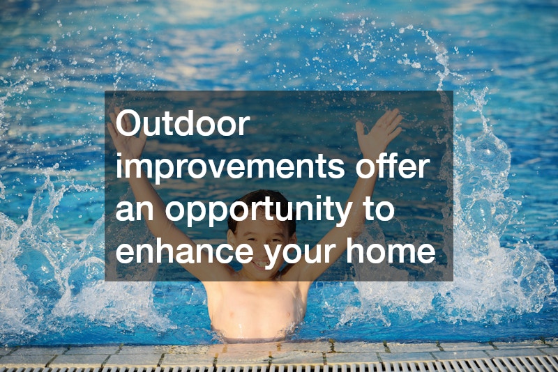Outdoor improvements offer an opportunity to enhance your home