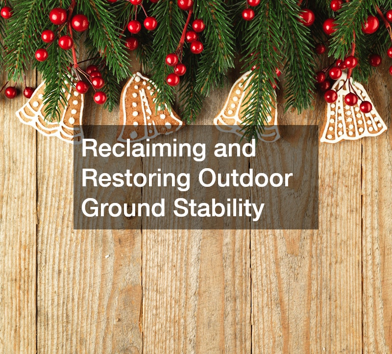 Reclaiming and Restoring Outdoor Ground Stability