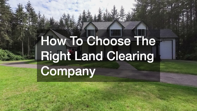How To Choose The Right Land Clearing Company