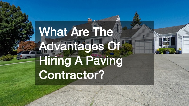 What Are The Advantages Of Hiring A Paving Contractor?