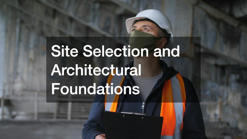 Site Selection and Architectural Foundations
