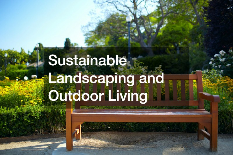 Sustainable Landscaping and Outdoor Living