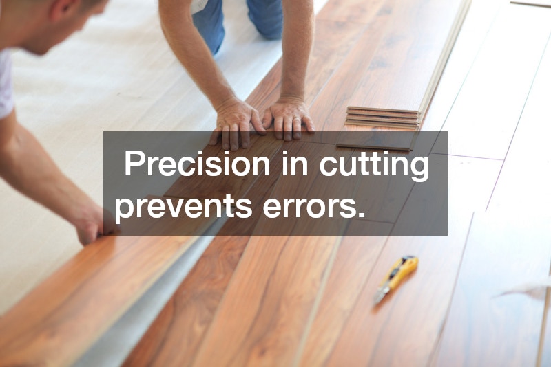  Precision in cutting prevents errors.