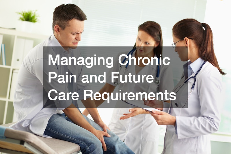 Managing Chronic Pain and Future Care Requirements