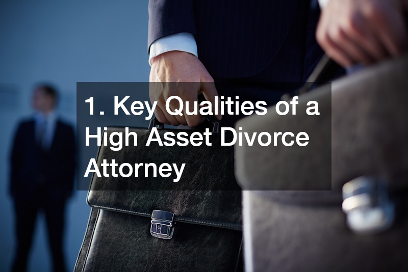 1. Key Qualities of a High Asset Divorce Attorney