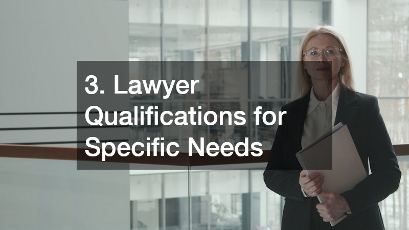 3. Lawyer Qualifications for Specific Needs