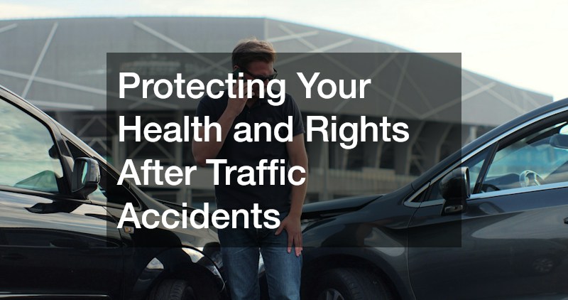 Protecting Your Health and Rights After Traffic Accidents