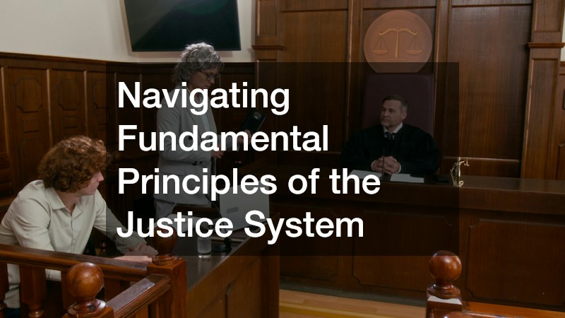 Navigating Fundamental Principles of the Justice System